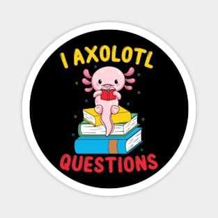 Funny I Axolotl Questions I Ask A Lot Of Questions Magnet